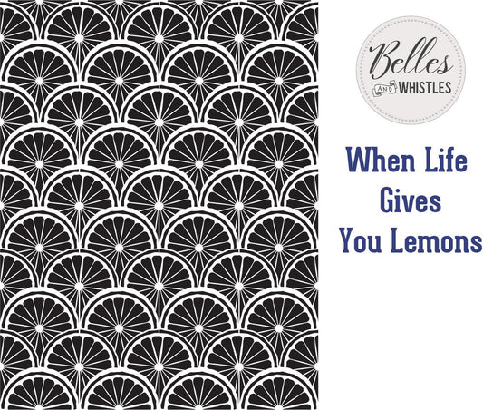Belles & Whistles -  When Life Gives You Lemons Stencil - 14x18in (35.56 x 45.72cm)
